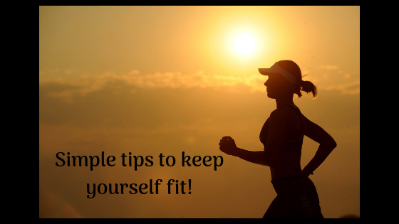 Simple tips to keep yourself fit
