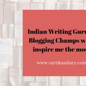 Indian Writing Gurus /Blogging Champs who inspire me the most