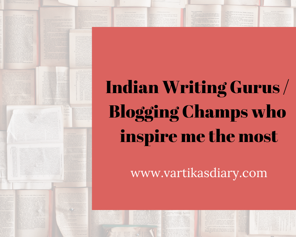 Indian Writing Gurus /Blogging Champs who inspire me the most