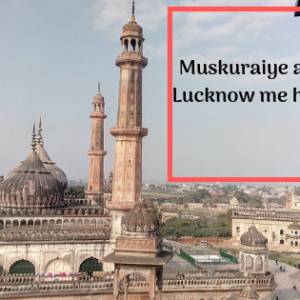 Muskuraiye aap Lucknow me hain!