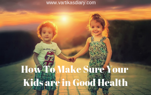 How To Make Sure Your Kids are in Good Health