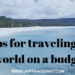 Tips for traveling the world on a budget