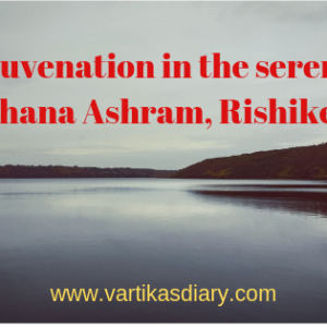 Rejuvenation in the serene Sadhana Ashram, Rishikesh