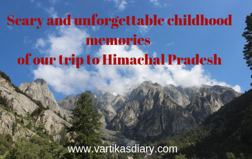 Scary and unforgettable childhood memories of our trip to Himachal Pradesh
