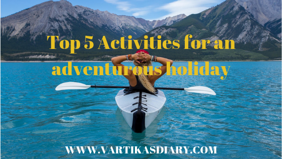 Top 5 Activities for an adventurous holiday