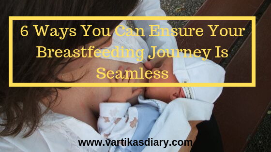 6 Ways You Can Ensure Your Breastfeeding Journey Is Seamless