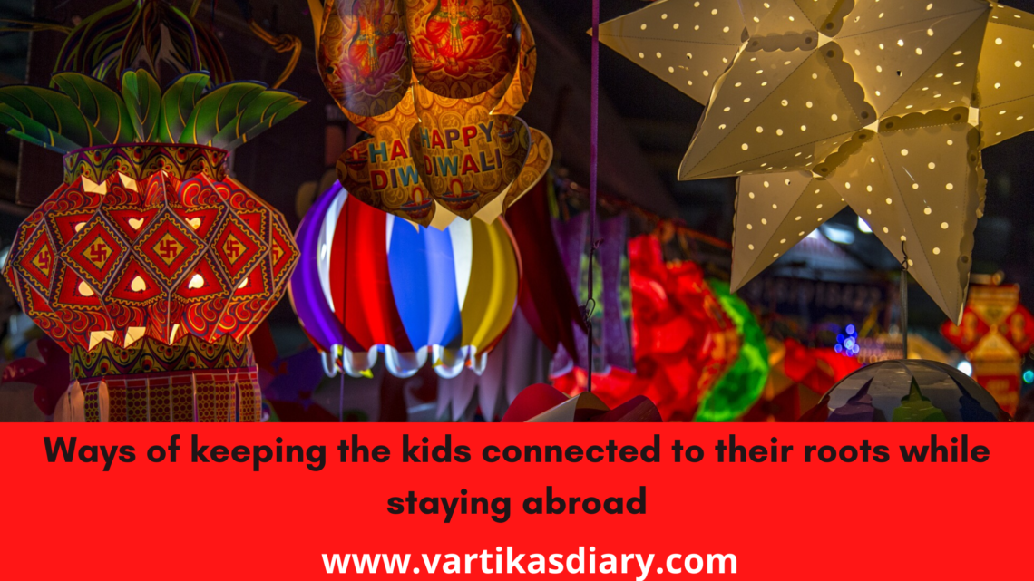 Ways of keeping the kids connected to their roots while staying abroad
